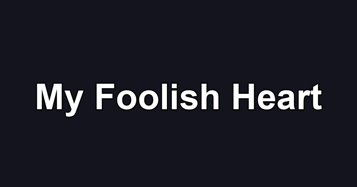 My Foolish Heart