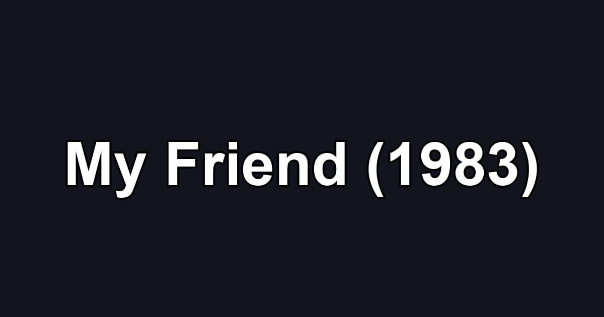 My Friend (1983)