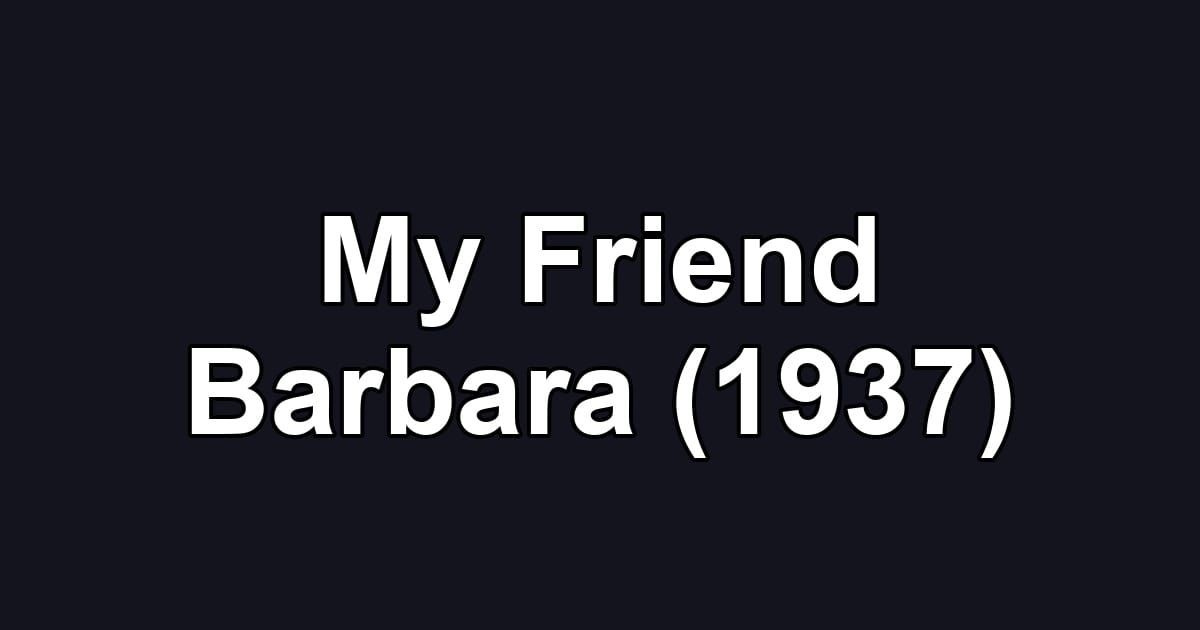 My Friend Barbara (1937)