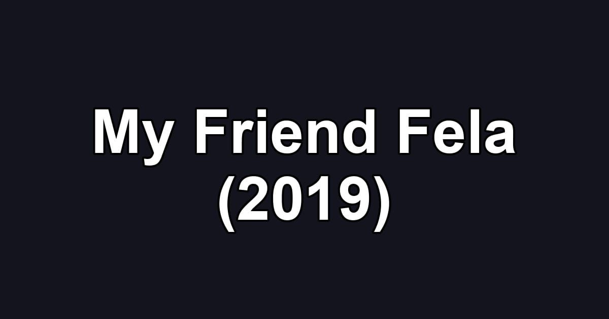My Friend Fela (2019)