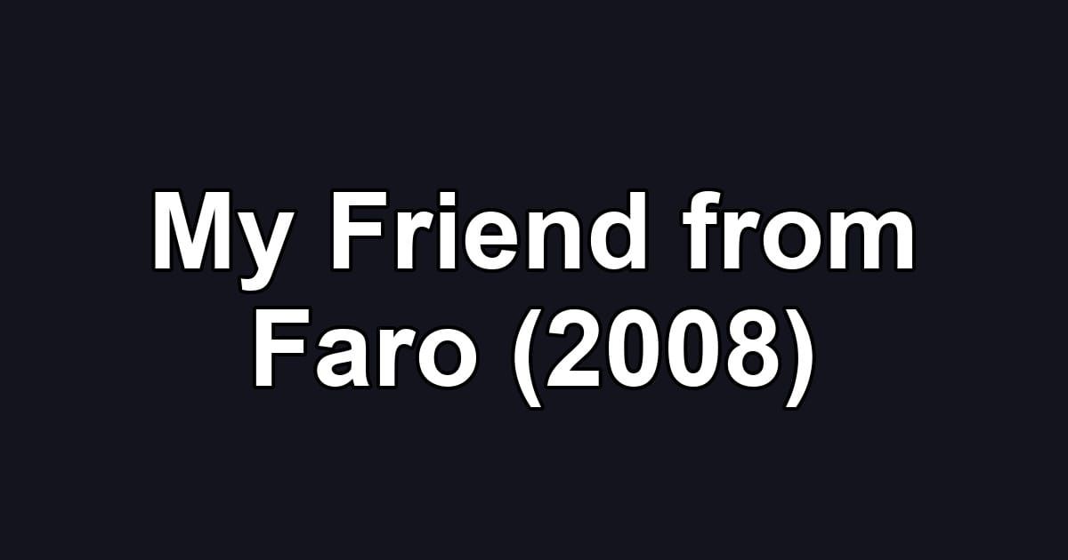 My Friend from Faro (2008)