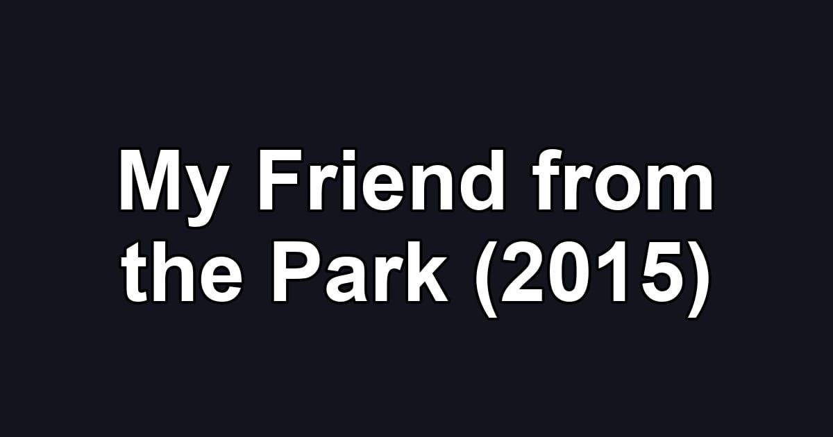 My Friend from the Park (2015)