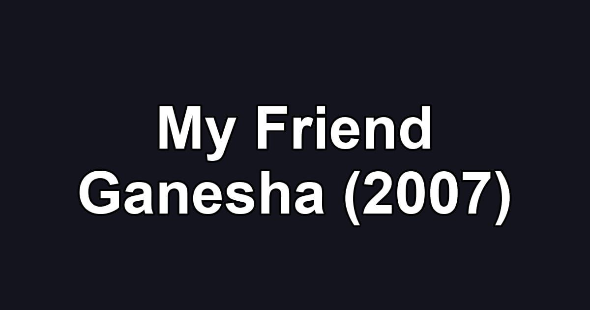 My Friend Ganesha (2007)