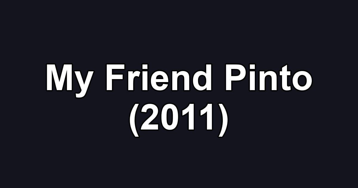 My Friend Pinto (2011)