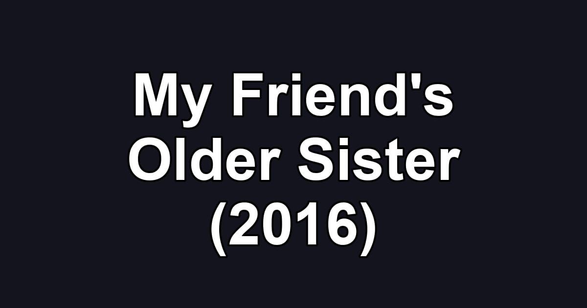 My Friend's Older Sister (2016)