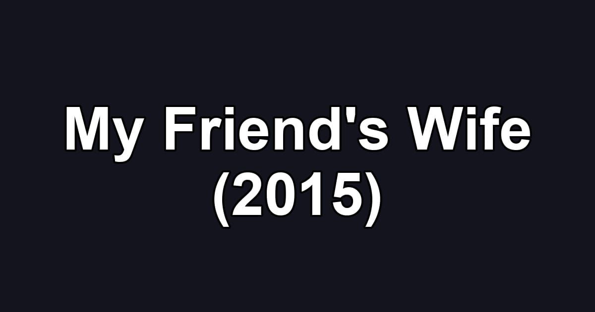 My Friend's Wife (2015)