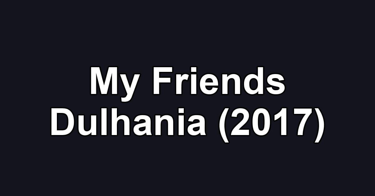 My Friends Dulhania (2017)