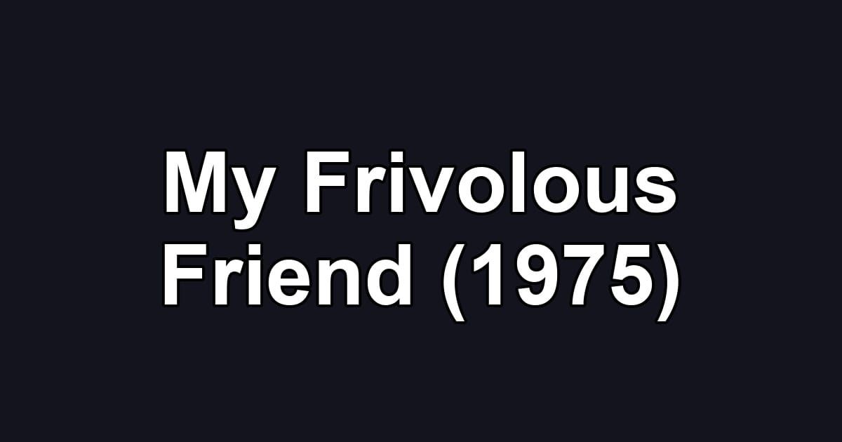 My Frivolous Friend (1975)