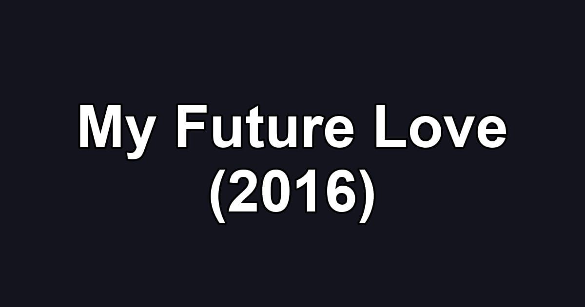 My Future Love (2016)