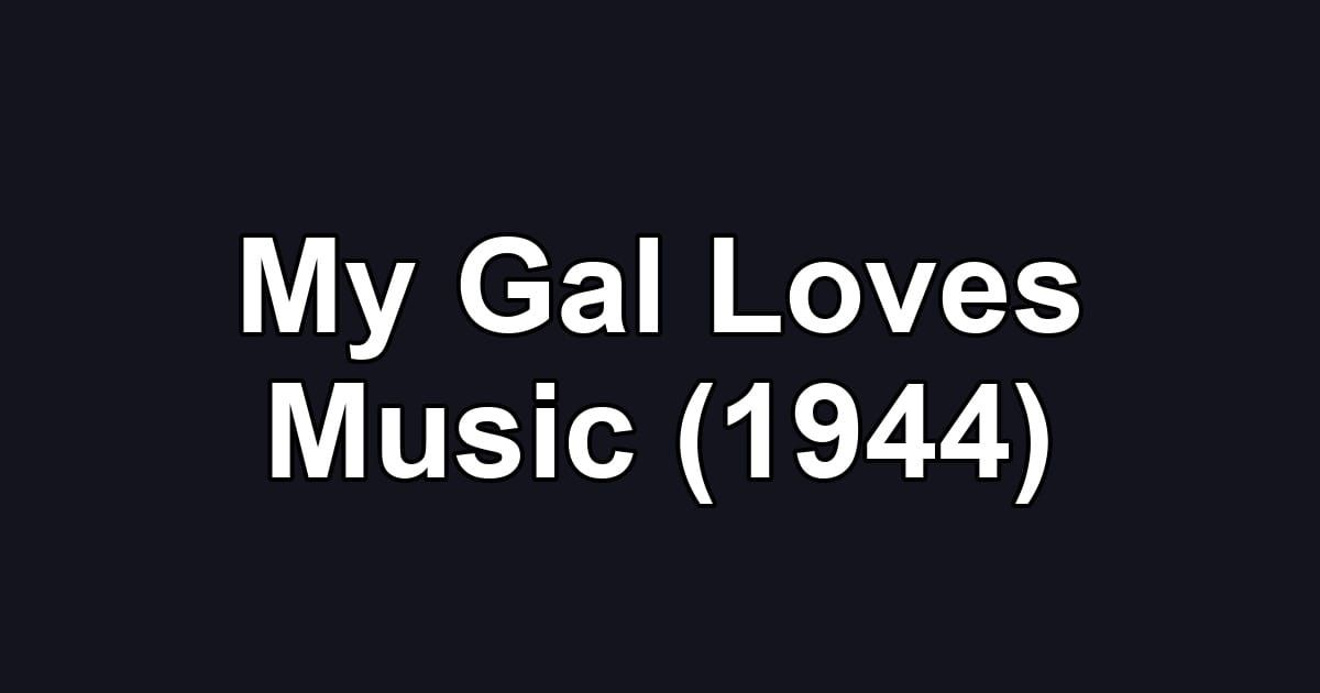 My Gal Loves Music (1944)