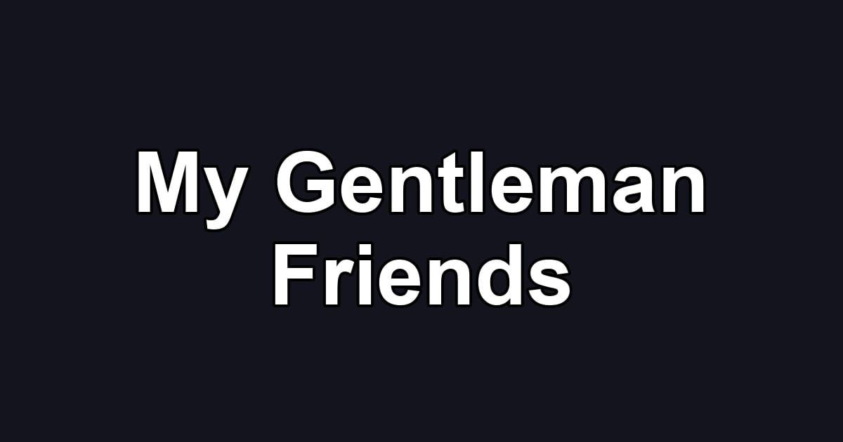 My Gentleman Friends