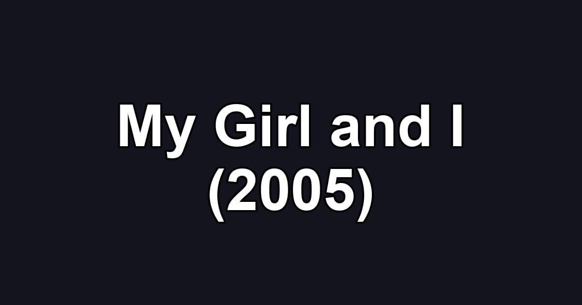 My Girl and I (2005)
