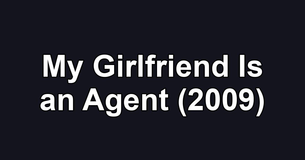 My Girlfriend Is an Agent (2009)