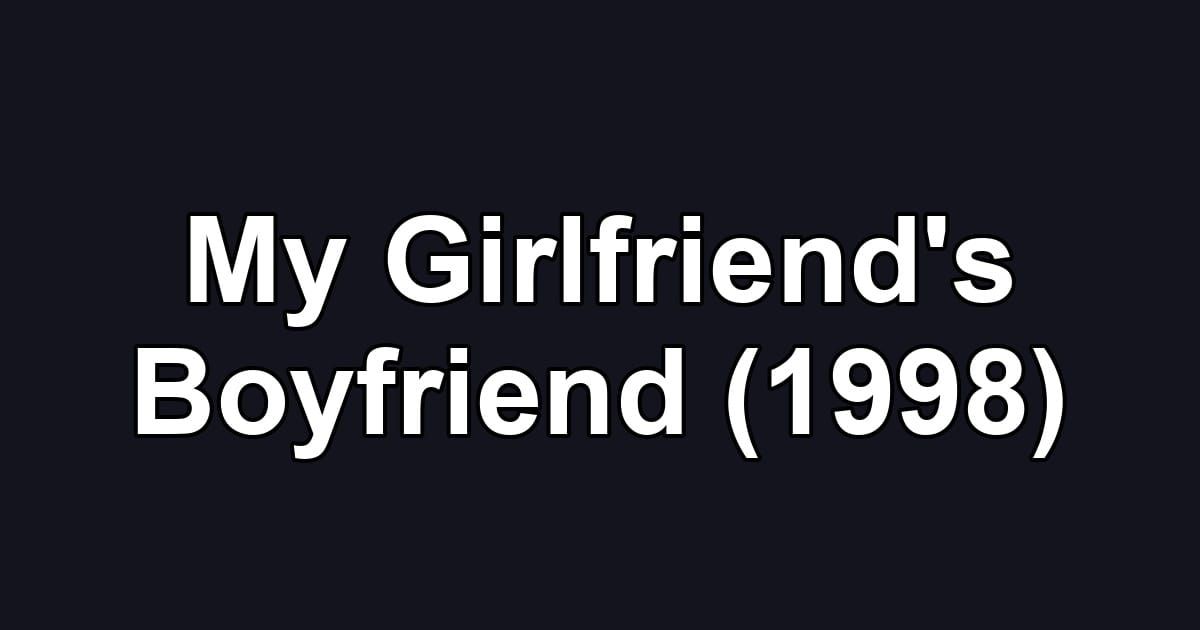 My Girlfriend's Boyfriend (1998)
