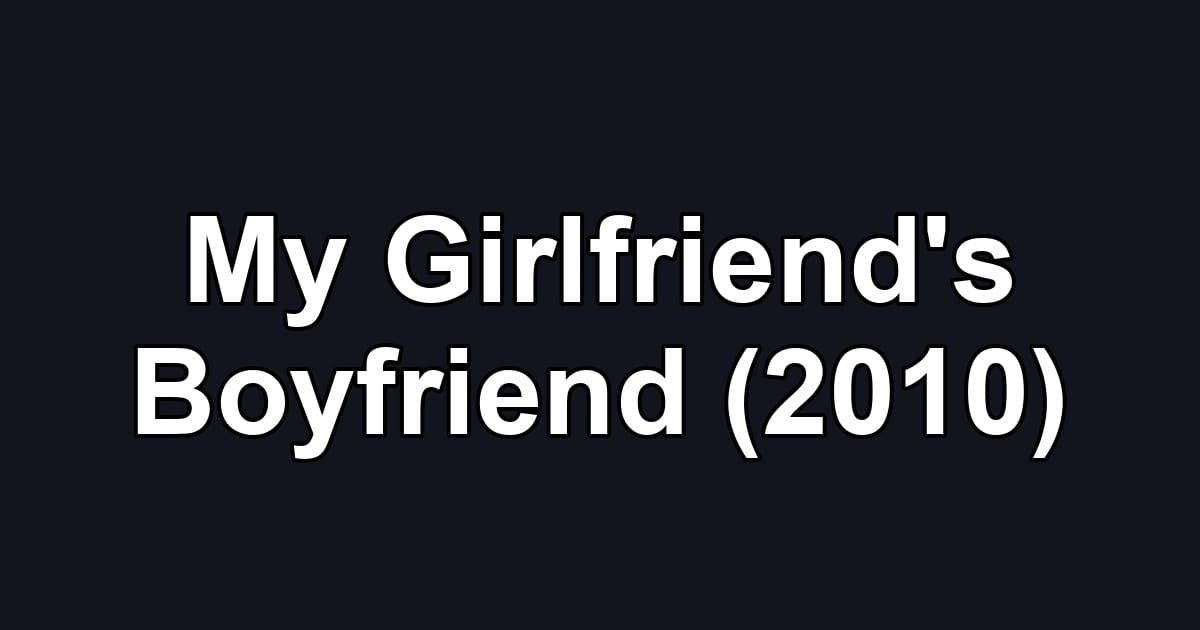 My Girlfriend's Boyfriend (2010)