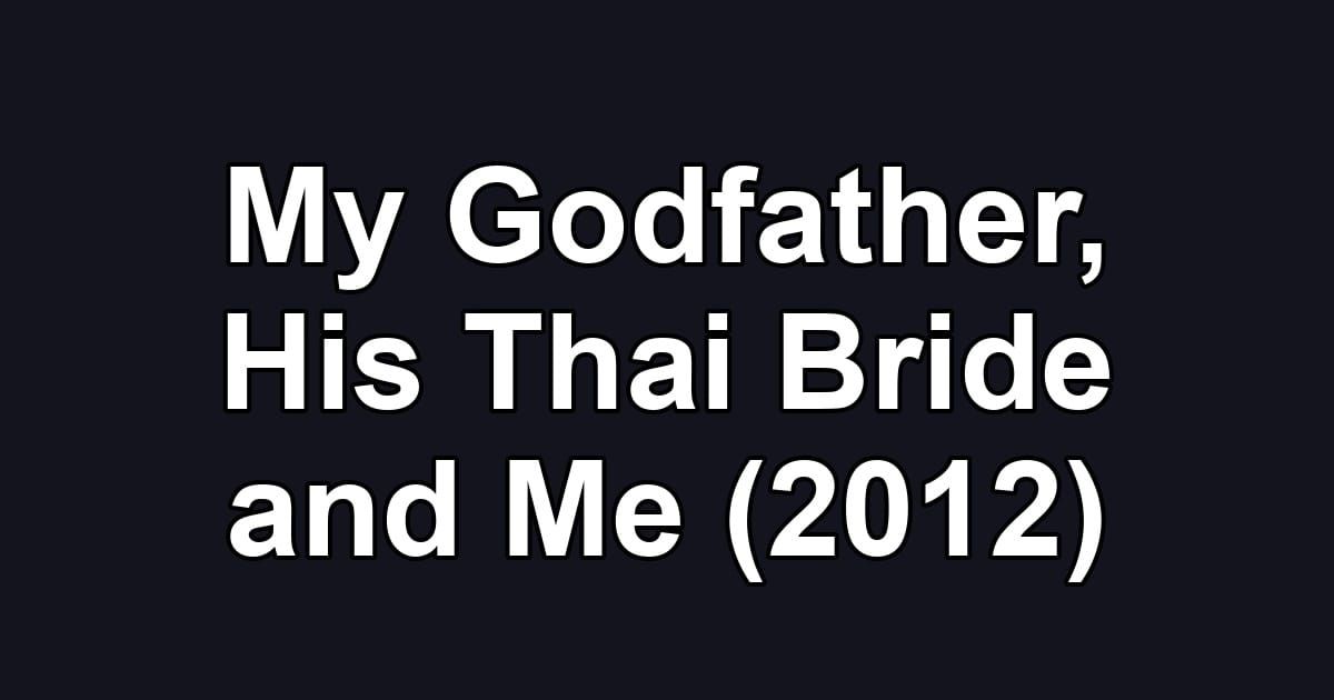 My Godfather, His Thai Bride and Me (2012)