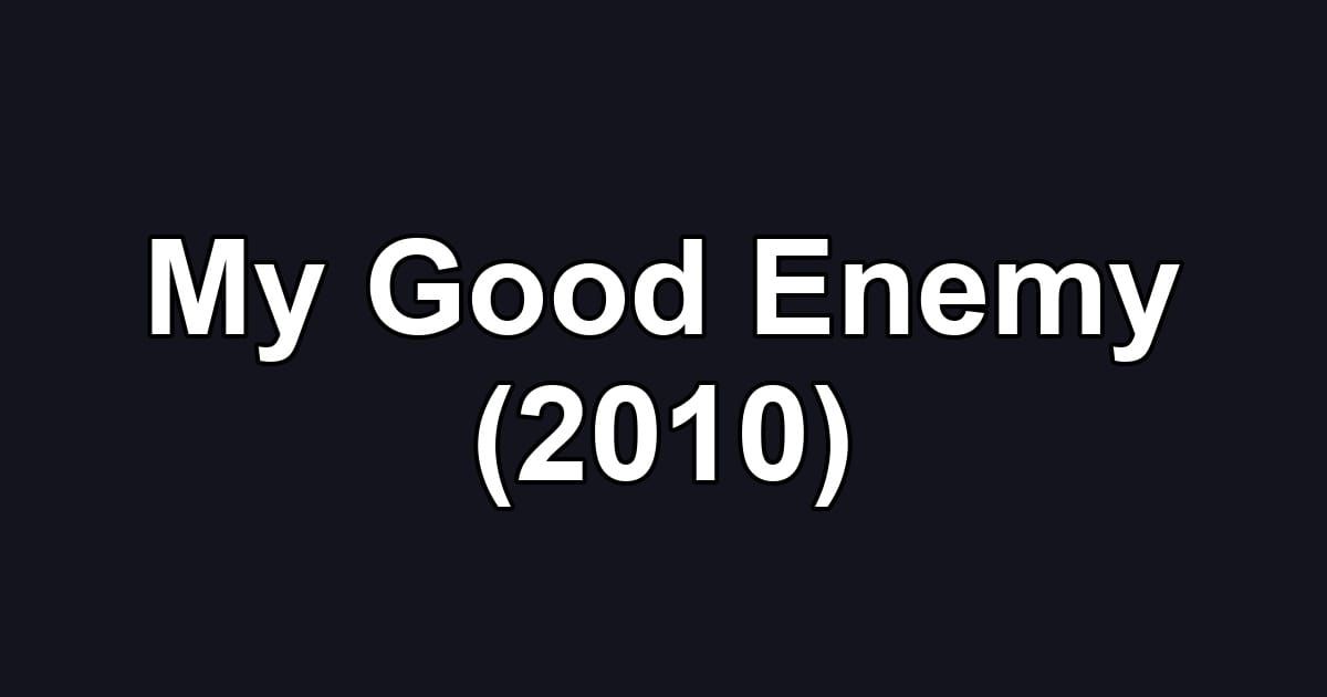 My Good Enemy (2010)