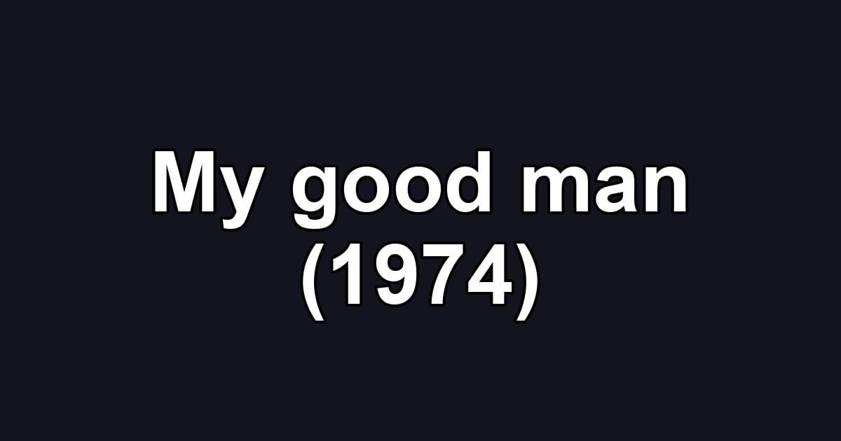 My good man (1974)