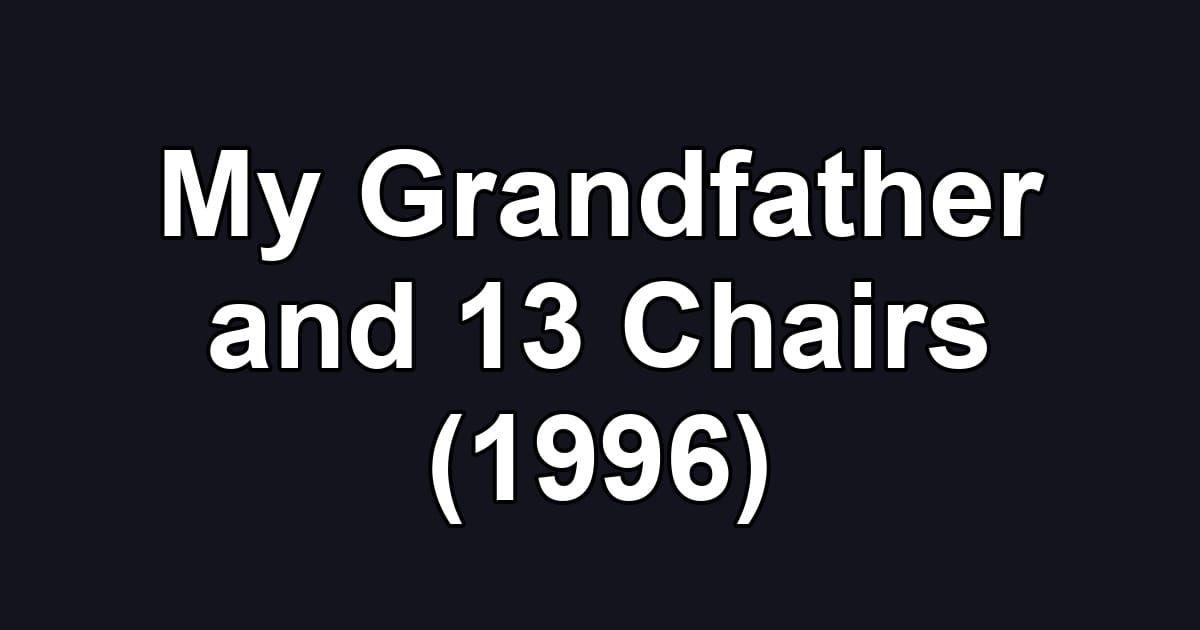 My Grandfather and 13 Chairs (1996)