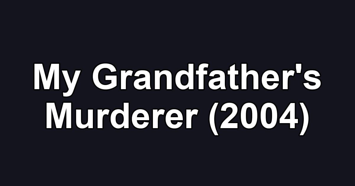My Grandfather's Murderer (2004)