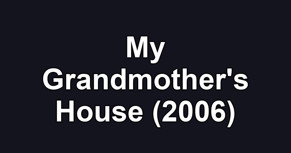 My Grandmother's House (2006)