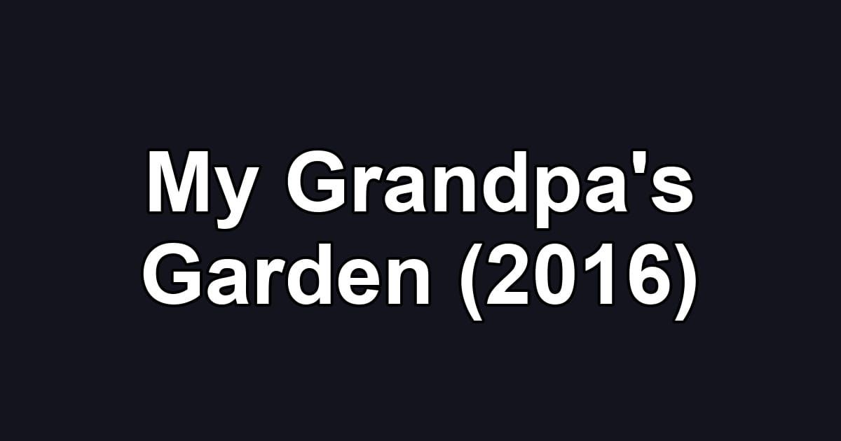 My Grandpa's Garden (2016)