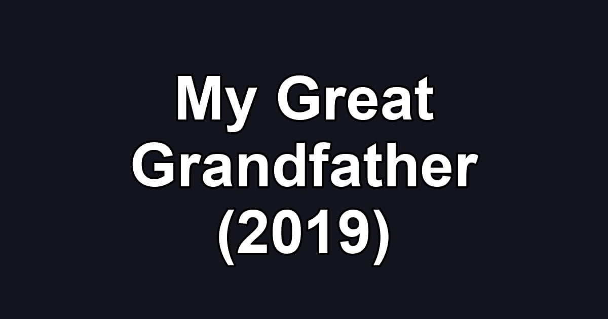 My Great Grandfather (2019)