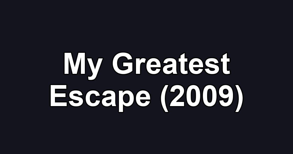 My Greatest Escape (2009)