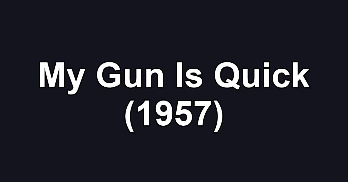 My Gun Is Quick (1957)
