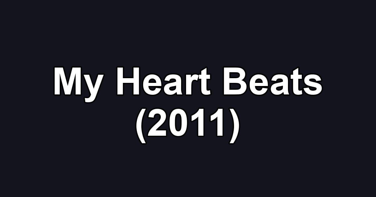 My Heart Beats (2011)