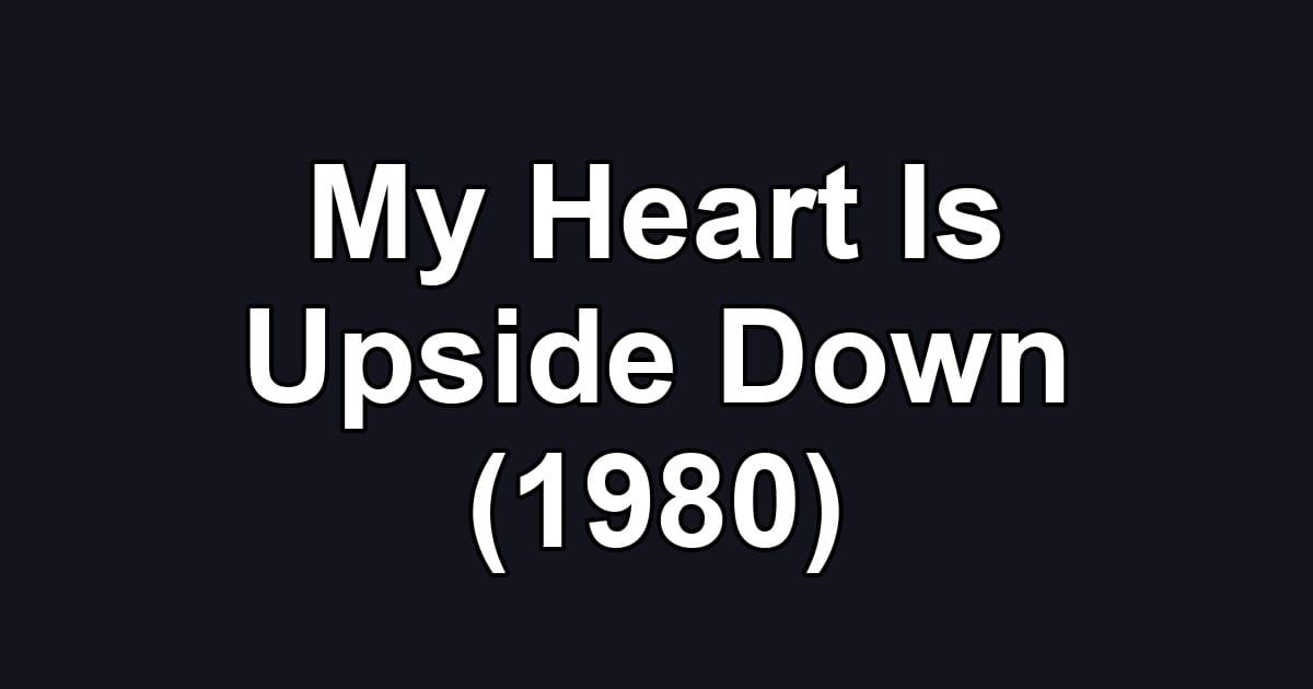 My Heart Is Upside Down (1980)