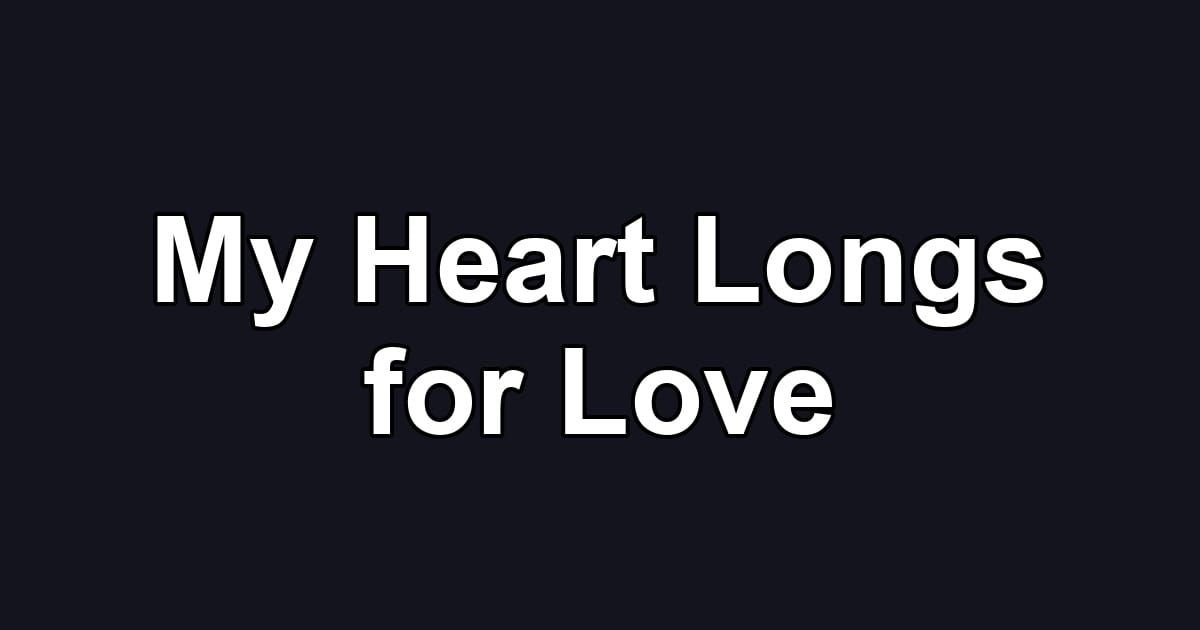 My Heart Longs for Love