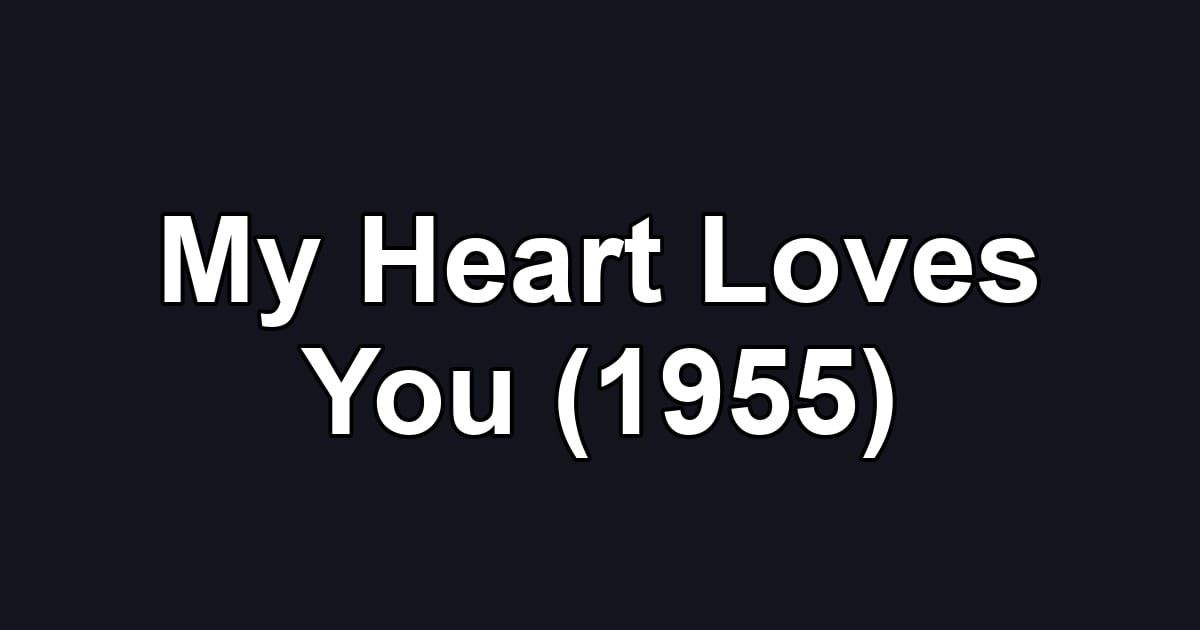 My Heart Loves You (1955)
