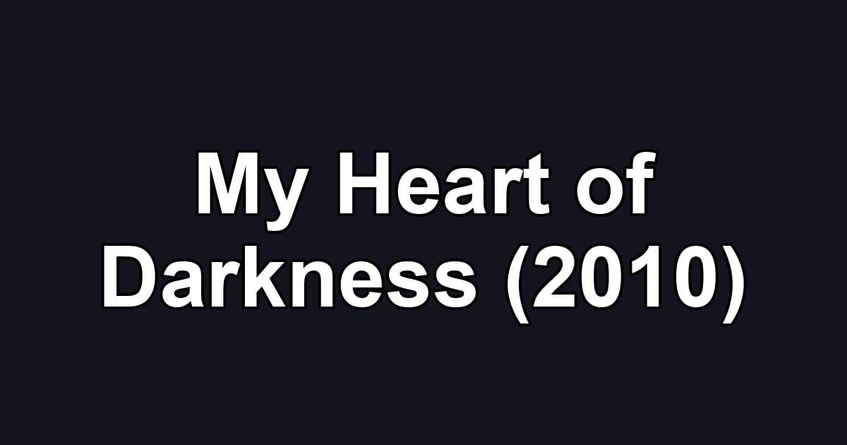 My Heart of Darkness (2010)