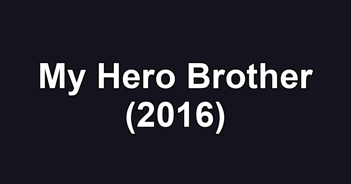 My Hero Brother (2016)