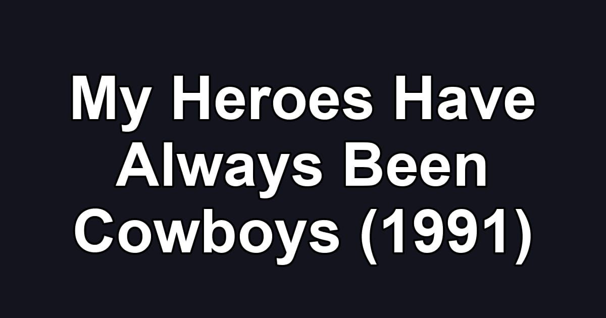 My Heroes Have Always Been Cowboys (1991)