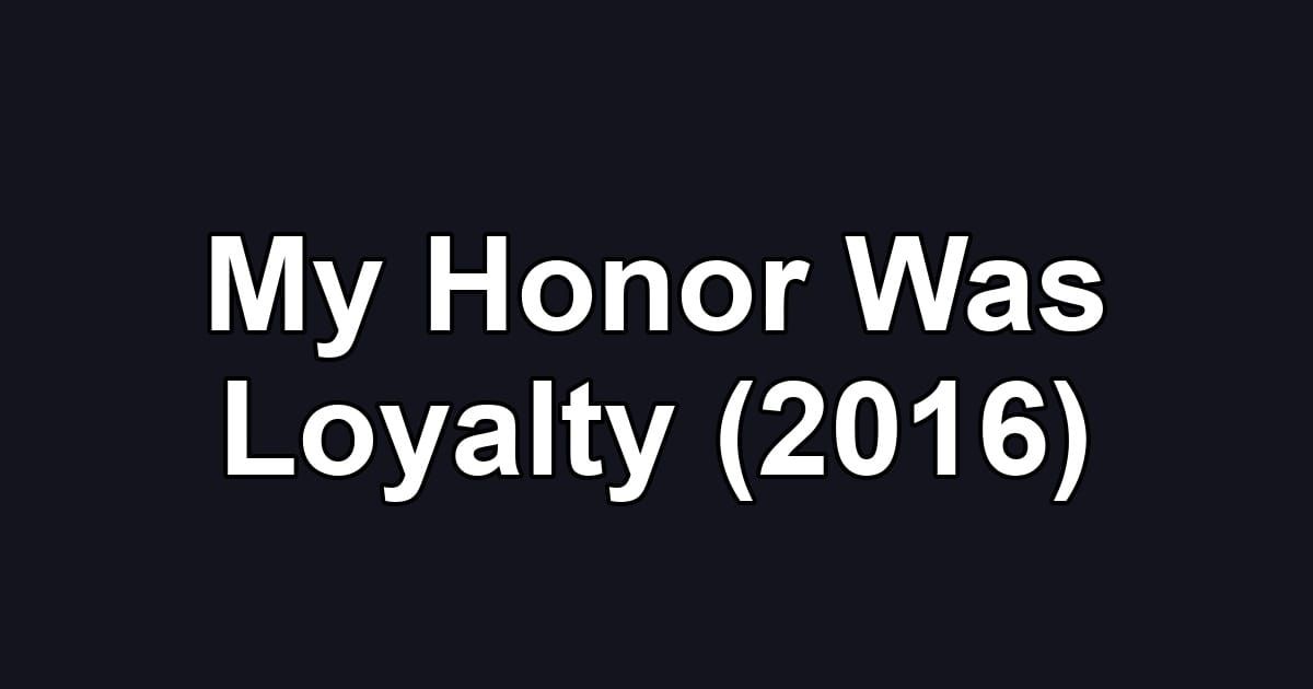 My Honor Was Loyalty (2016)