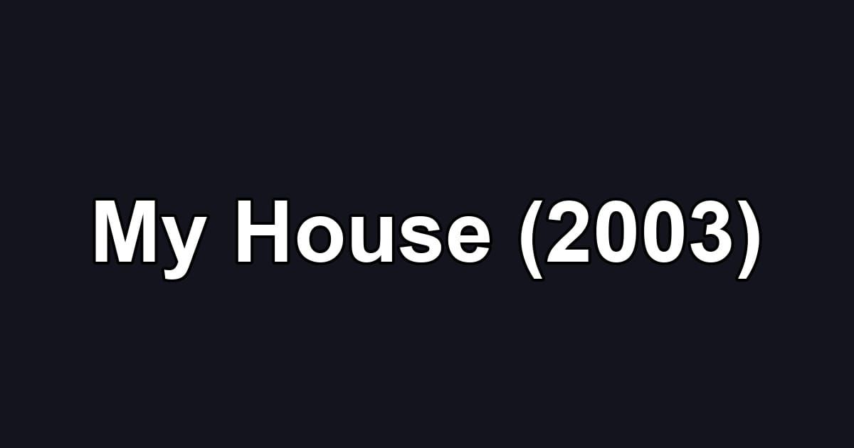 My House (2003)