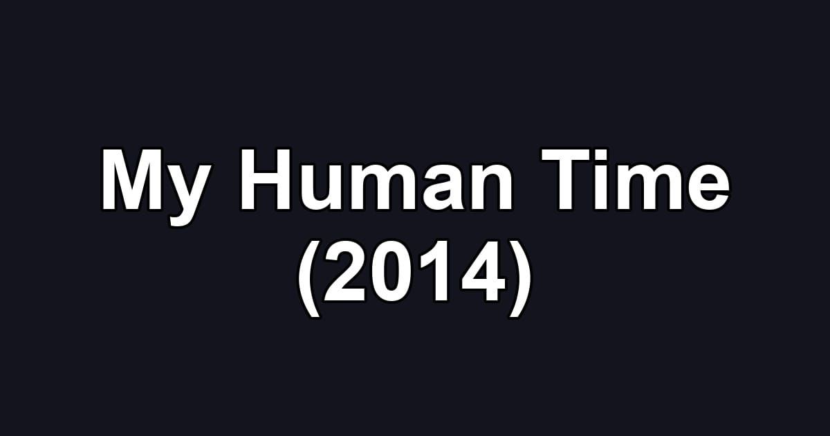 My Human Time (2014)