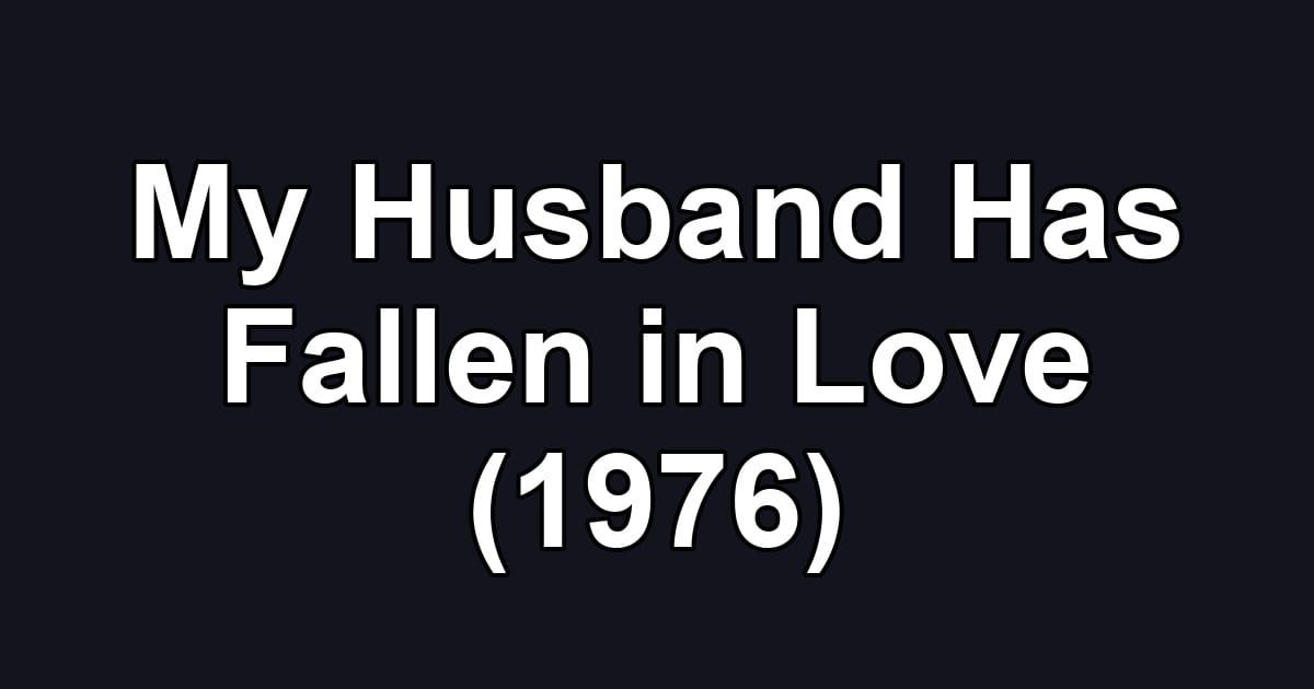 My Husband Has Fallen in Love (1976)