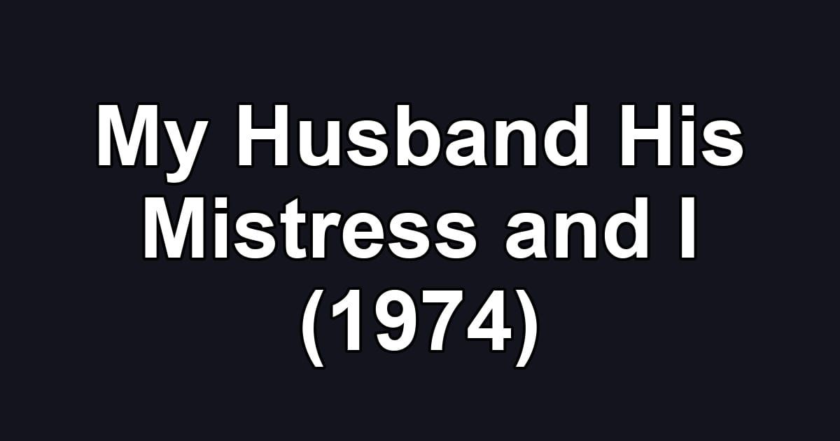 My Husband His Mistress and I (1974)