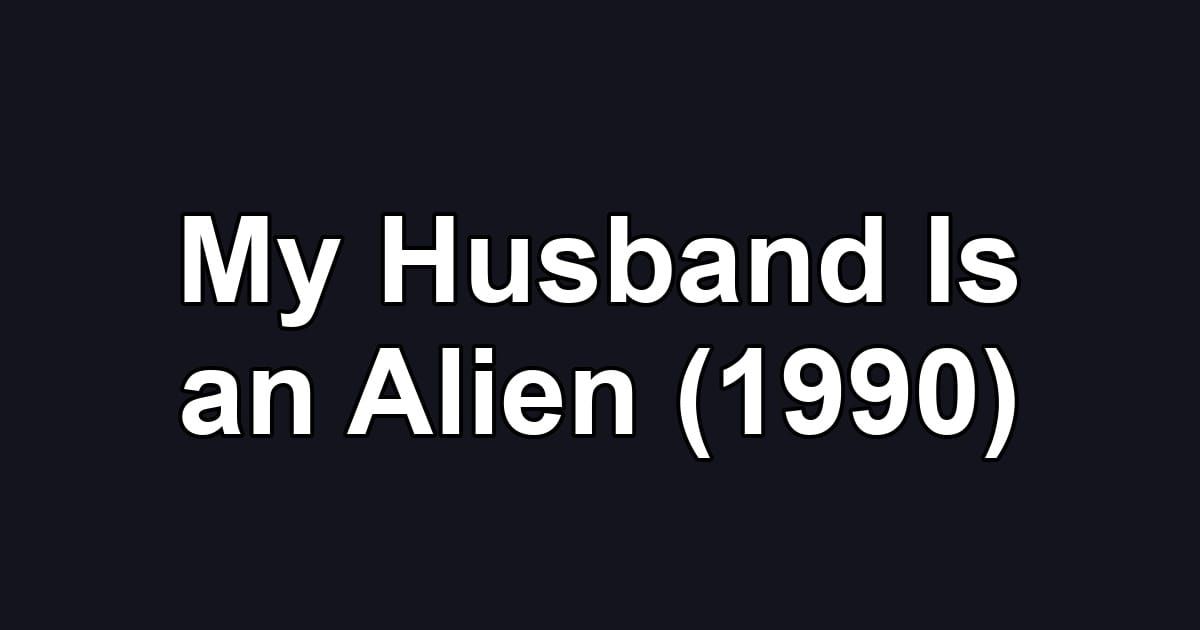 My Husband Is an Alien (1990)