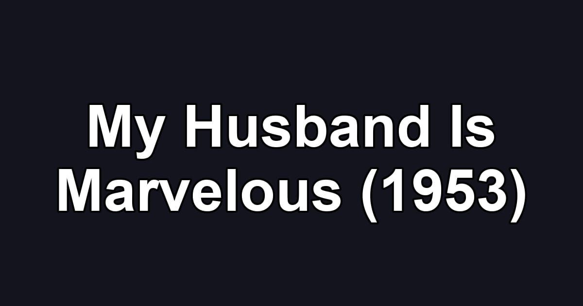 My Husband Is Marvelous (1953)