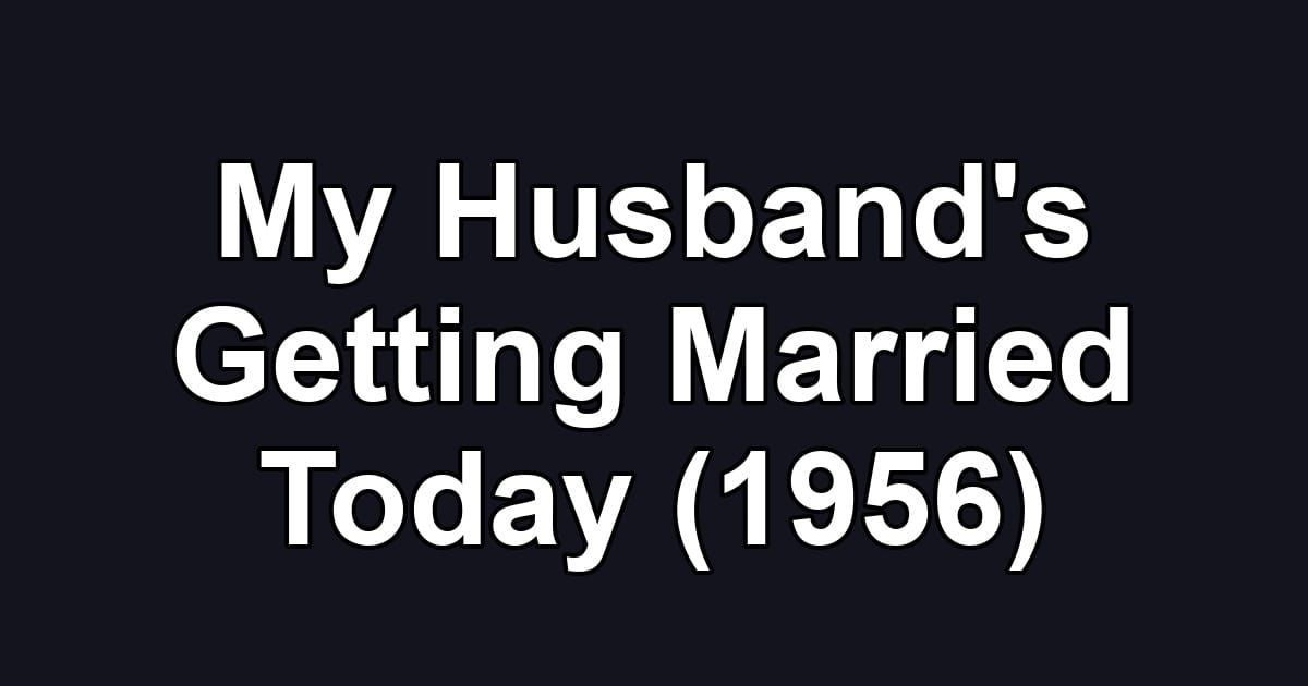 My Husband's Getting Married Today (1956)