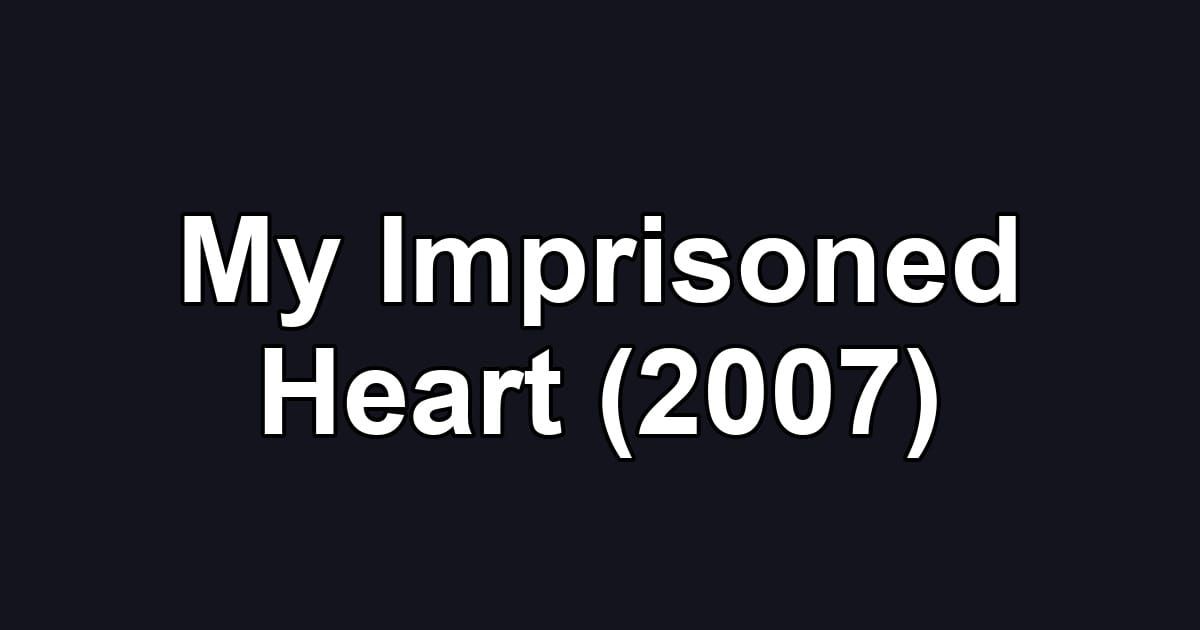 My Imprisoned Heart (2007)