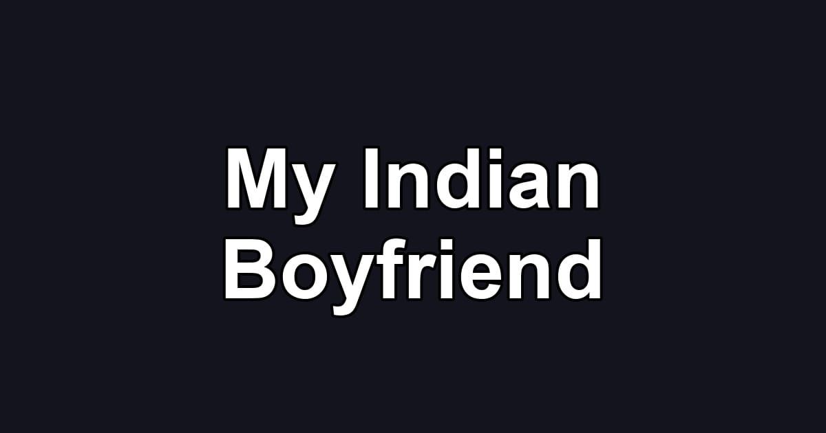 My Indian Boyfriend