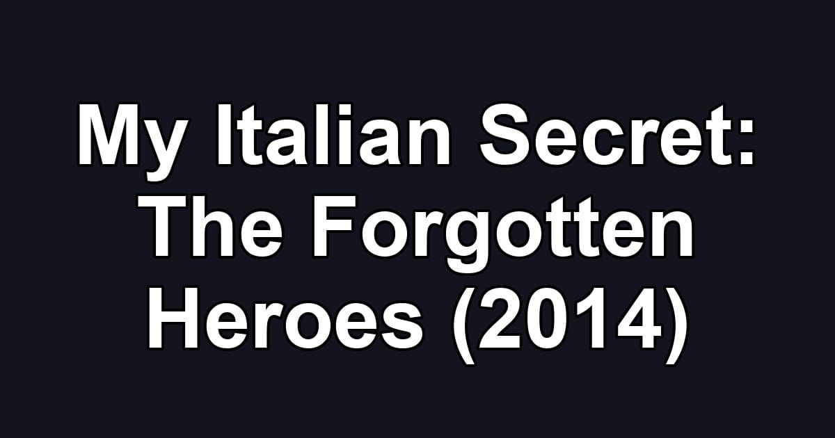 My Italian Secret: The Forgotten Heroes (2014)