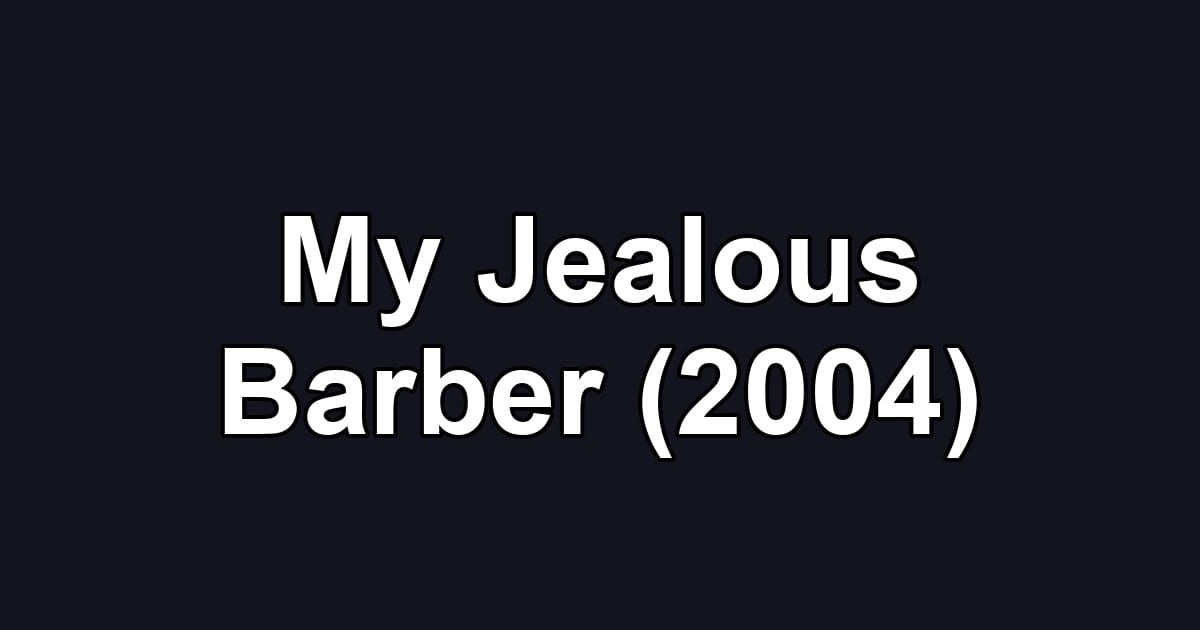 My Jealous Barber (2004)