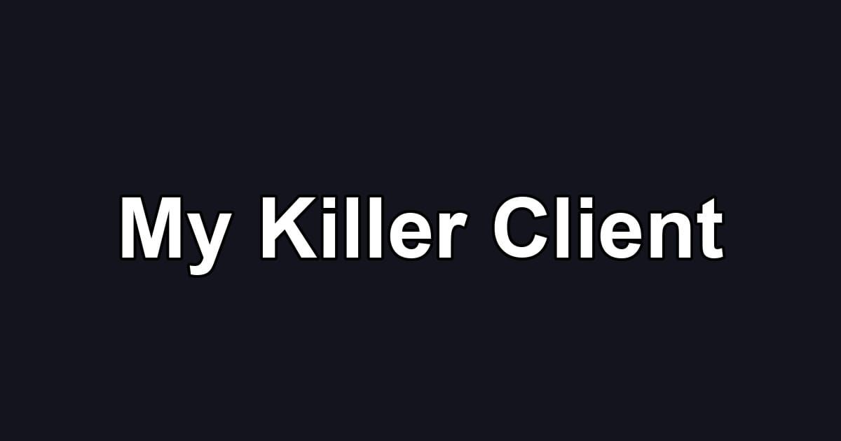 My Killer Client