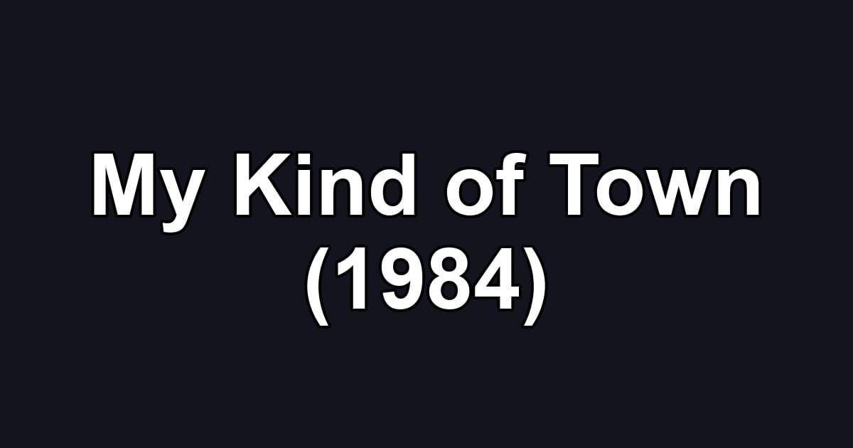 My Kind of Town (1984)